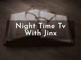 What to expect from Night Time TV with Jinx Night Time TV with Jinx is a comedy series, so you can expect a lot of laughs. . Night time tv with jinx seejaydj